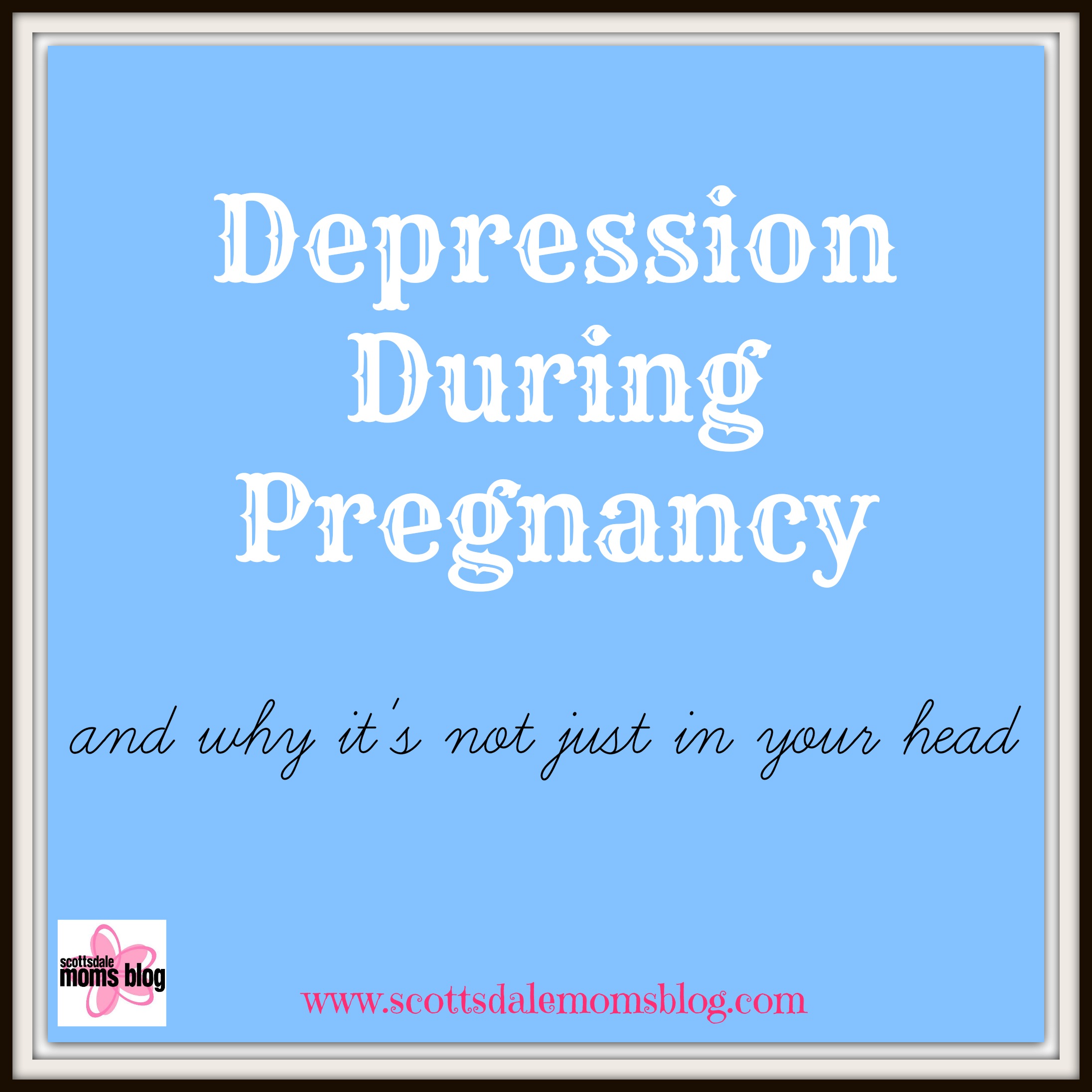 Scottsdale Moms Blog, Depression During Pregnancy